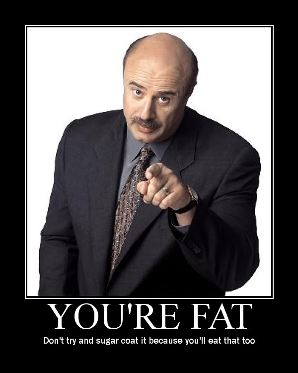 Name:  drphilyourefat.jpg
Views: 229
Size:  44.4 KB
